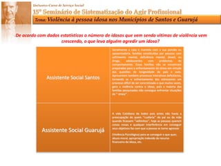 Conteúdo das respostas das  Assistentes Sociais:- Qual o tipo de violência tem chegado com maior freqüência nos atendimentos?