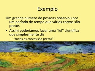 Ela fornece uma base segura sobre a qual o conhecimento científico pode ser construído.