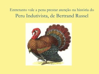 Um grande número de pessoas observou por um período de tempo que vários corvos são pretosAssim poderíamos fazer uma “lei” científica que simplesmente diz“todos os corvos são pretos” Exemplo