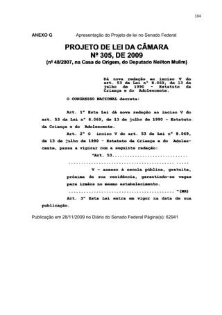 104
ANEXO G Apresentação do Projeto de lei no Senado Federal
Publicação em 28/11/2009 no Diário do Senado Federal Página(s): 62941
 