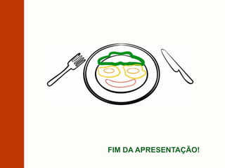 FIM DA APRESENTAÇÃO!
 