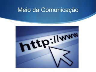 Meio da Comunicação

 