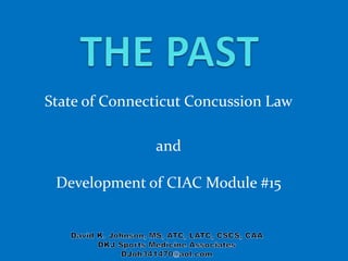 State of Connecticut Concussion Law
and
Development of CIAC Module #15
 