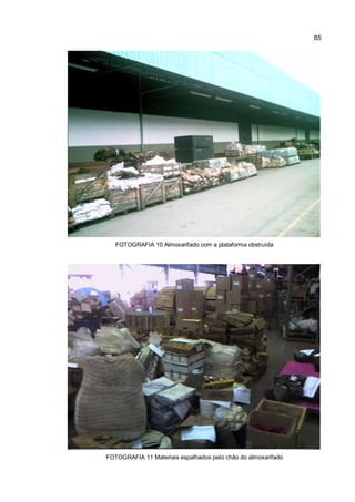85
FOTOGRAFIA 10 Almoxarifado com a plataforma obstruída
FOTOGRAFIA 11 Materiais espalhados pelo chão do almoxarifado
 