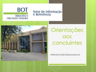 Orientações
aos
concluintes
referencia@ufersa.edu.br
 