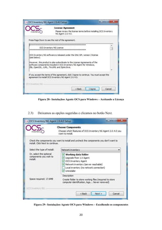 20
Figura 28– Instalaçãoo Agente OCS para Windows – Aceitando a Licença
2.3) Deixamos as opções sugeridas e clicamos no botão Next.
Figura 29– Instalaçãoo Agente OCS para Windows – Escolhendo os componentes
 