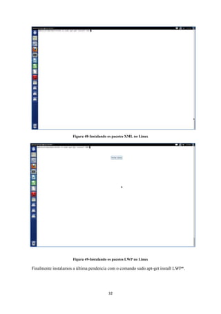 32
Figura 48-Instalando os pacotes XML no Linux
Figura 49-Instalando os pacotes LWP no Linux
Finalmente instalamos a última pendencia com o comando sudo apt-get install LWP*.
 