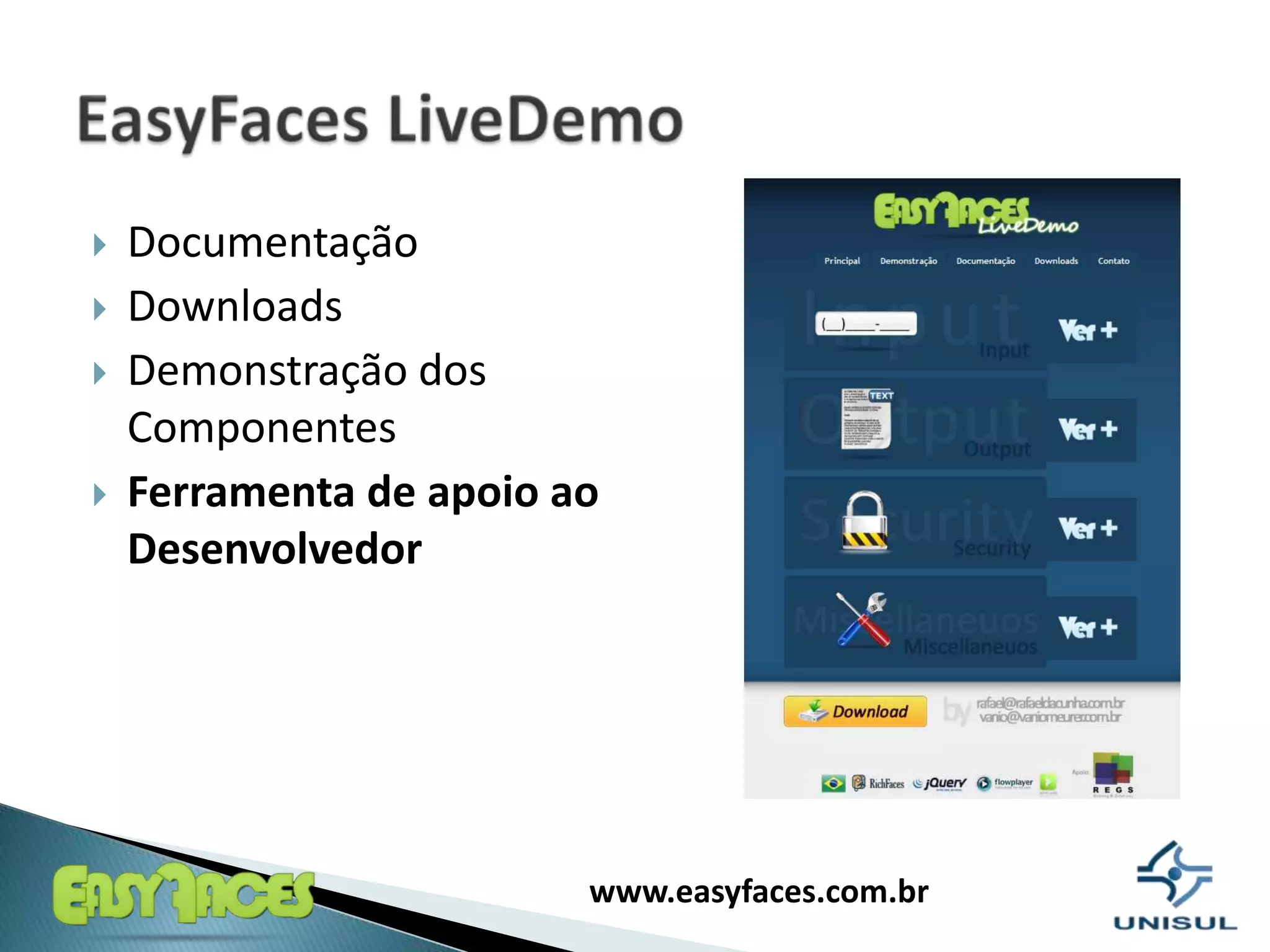 DocumentaçãoDownloadsDemonstração dos ComponentesFerramenta de apoio ao DesenvolvedorEasyFaces LiveDemo