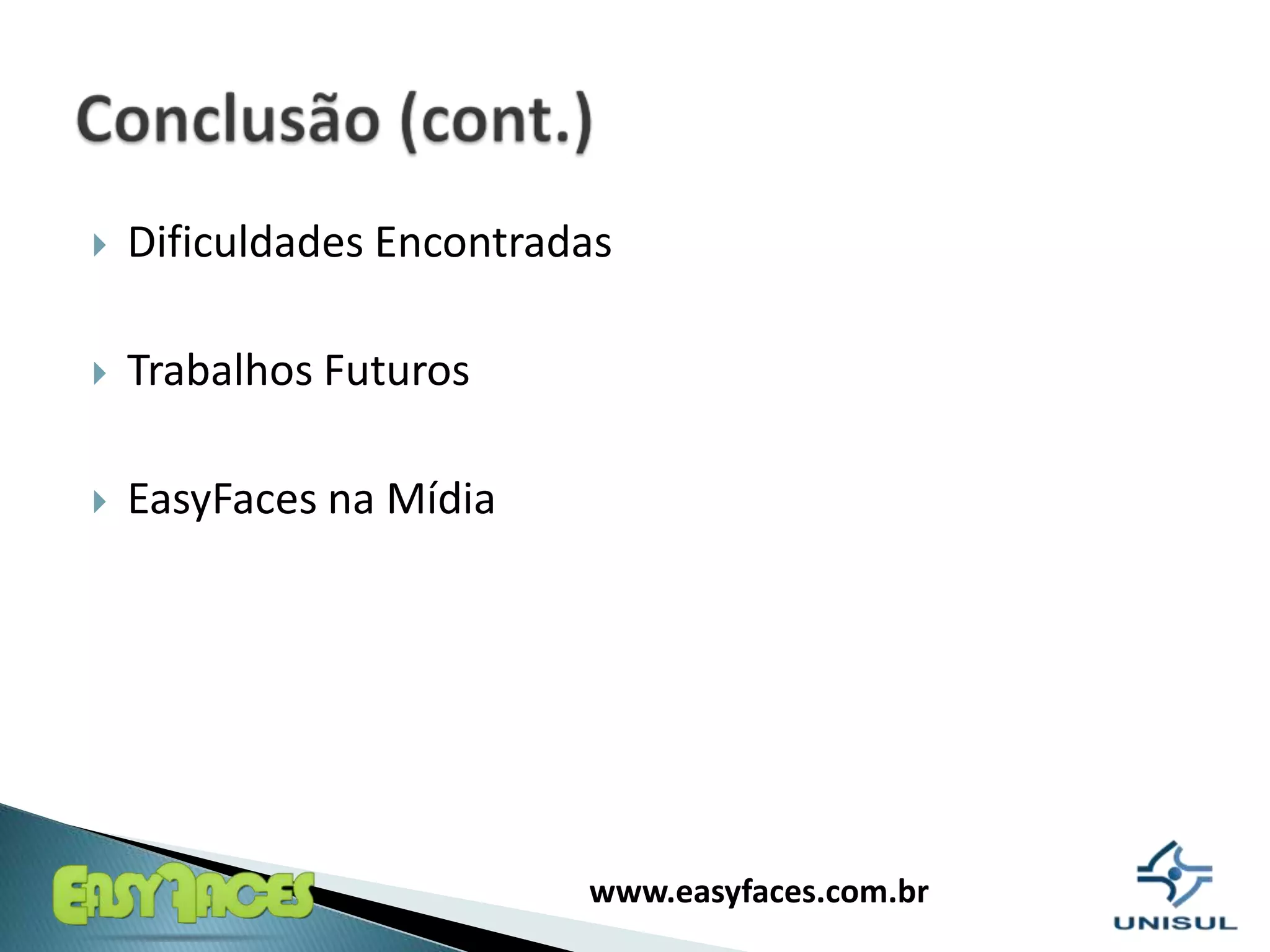 DificuldadesEncontradasTrabalhosFuturosEasyFaces naMídiaConclusão (cont.)