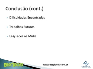DificuldadesEncontradasTrabalhosFuturosEasyFaces naMídiaConclusão (cont.)