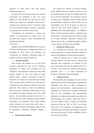 segundo), ou ainda, 802.11 WiFi para galerias
subterrâneas maiores.[1]
Na maioria das vezes são redes mistas com a rede de...