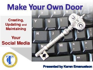 Creating,
 Updating and
 Maintaining

    Your
Social Media



                Presented by Karen Emanuelson
 