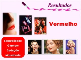 Resultados Sensualidade Glamour Sedução Maturidade Vermelho 