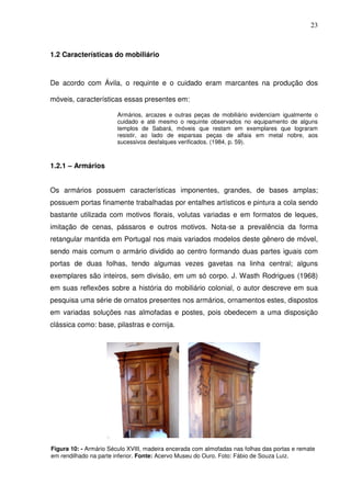 23

1.2 Características do mobiliário

De acordo com Ávila, o requinte e o cuidado eram marcantes na produção dos
móveis, ...