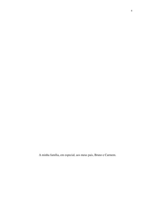 4




A minha família, em especial, aos meus pais, Bruno e Carmem.
 