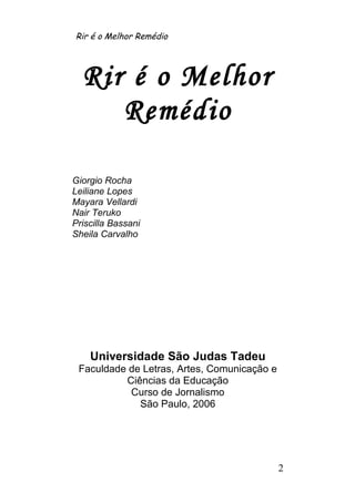 Rir é o Melhor Remédio




  Rir é o Melhor
     Remédio

Giorgio Rocha
Leiliane Lopes
Mayara Vellardi
Nair Teruko
Priscil...