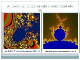 Auto-semelhança, escala e complexidade 
28 
 