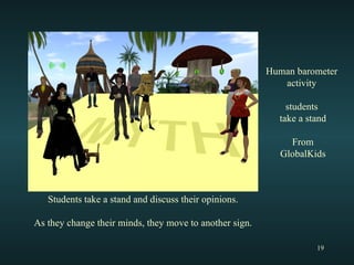 Human barometer  activity  students  take a stand From GlobalKids Students take a stand and discuss their opinions. As they change their minds, they move to another sign. 