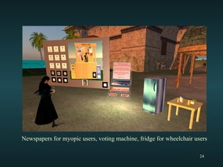 Newspapers for myopic users, voting machine, fridge for wheelchair users 