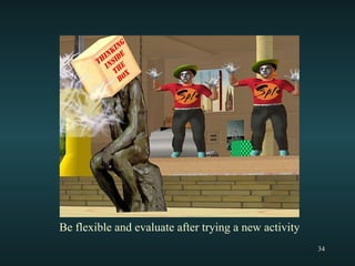 Be flexible and evaluate after trying a new activity 