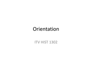 Orientation  ITV HIST 1302 