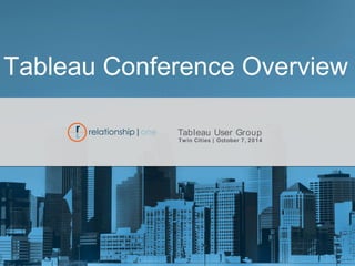 Tableau Conference Overview 
MMT - Chicago | PAGE 
Tableau User Group 
Twin Cities | October 7, 2014 
 