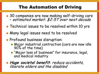  4M truck+taxi drivers in the US
 15M US jobs involve operating a vehicle
 Automation of the whole supply chain is
expe...