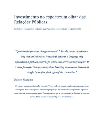Investimento no esporte:um olhar das
Relações Públicas
Análise das vantagens às empresas que investem e tendências de comportamento.
 