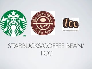 STARBUCKS/COFFEE BEAN/
         TCC
 