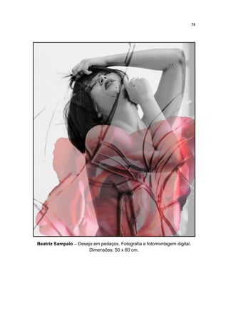 78
Beatriz Sampaio – Desejo em pedaços. Fotografia e fotomontagem digital.
Dimensões: 50 x 60 cm.
 