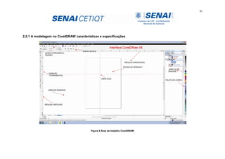 26
2.2.1 A modelagem no CorelDRAW características e especificações
Figura 5 Área de trabalho CorelDRAW
 