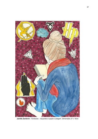 37
Jamille Zambrim - Fantasias. - Aquarela s/ papel e colagem. Dimensões 27 x 18cm
 