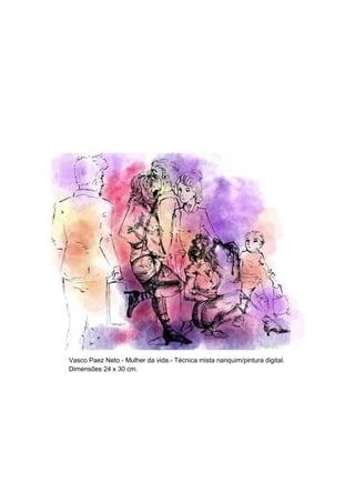 Vasco Paez Neto - Mulher da vida.- Técnica mista nanquim/pintura digital.
Dimensões 24 x 30 cm.
 