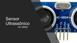 Sensor
Ultrassônico
HC-SR04
 