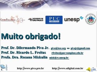 Muito obrigado! Prof. Dr. Dilermando Piva Jr.  [email_address]   ou  [email_address] Prof. Dr. Ricardo L. Freitas  [email_address] Profa. Dra. Rosana Miskulin  misk@rc.unesp.br  http://www.piva.pro.br  http://www.edigital.com.br 