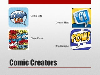 Comic Life 
Comics Head 
Photo Comic 
Strip Designer 
Comic Creators 
 
