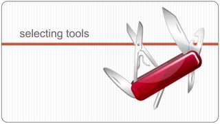 selecting tools

 