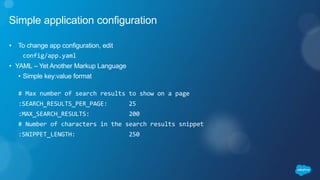Simple application configuration
• To change app configuration, edit
config/app.yaml
• YAML – Yet Another Markup Language
...