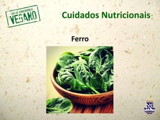 Cuidados Nutricionais
Ferro
 