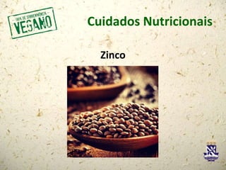 Cuidados Nutricionais
Zinco
 