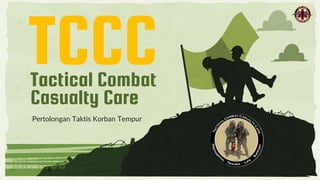 Pertolongan Taktis Korban Tempur
TCCC
Tactical Combat
Casualty Care
 