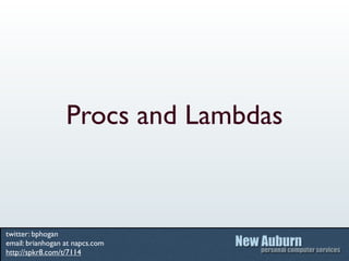 Procs and Lambdas



twitter: bphogan
email: brianhogan at napcs.com
http://spkr8.com/t/7114
 