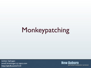 Monkeypatching



twitter: bphogan
email: brianhogan at napcs.com
http://spkr8.com/t/7114
 