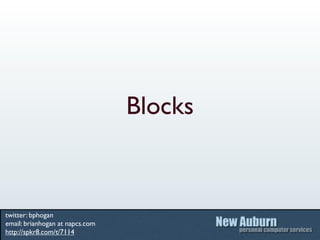 Blocks



twitter: bphogan
email: brianhogan at napcs.com
http://spkr8.com/t/7114
 