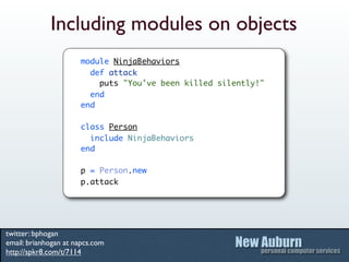 Including modules on objects
                      module NinjaBehaviors
                        def attack
              ...