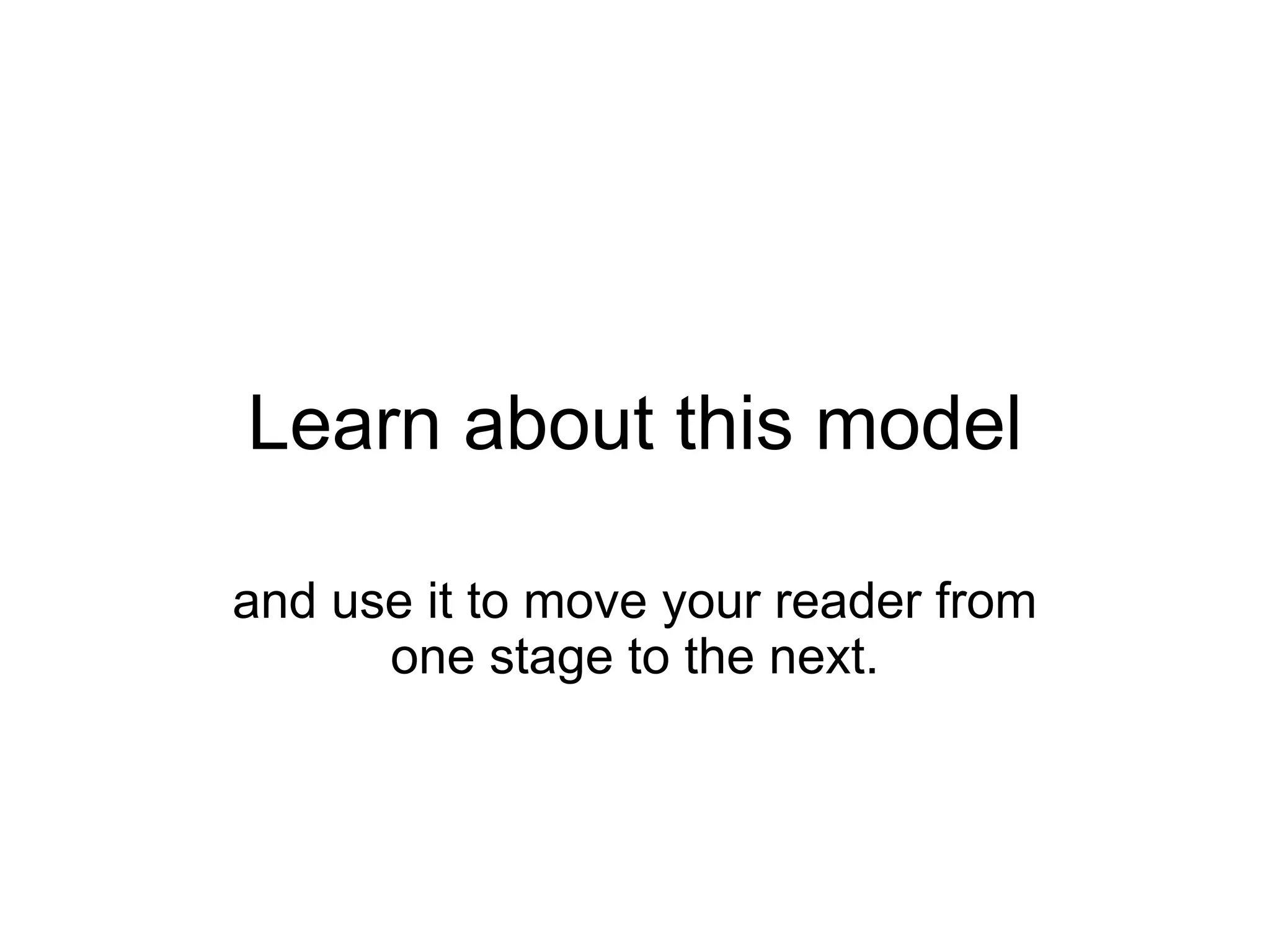 Learn about this model

and use it to move your reader from
      one stage to the next.
 