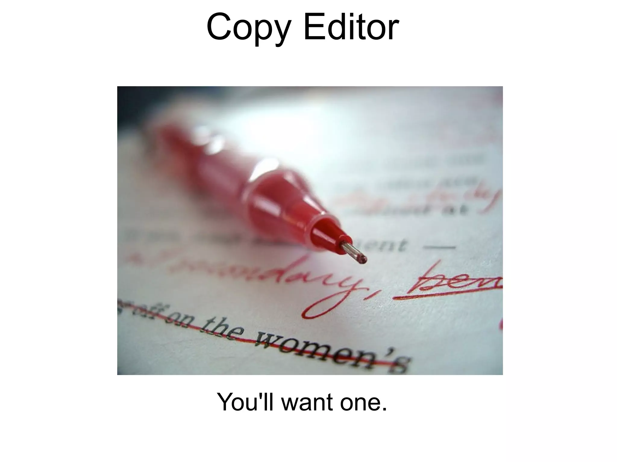 Copy Editor




You'll want one.
 