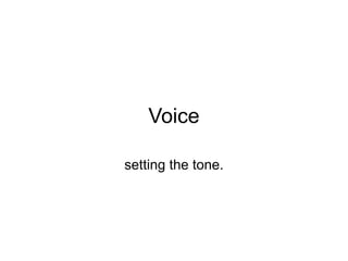 Voice

setting the tone.
 