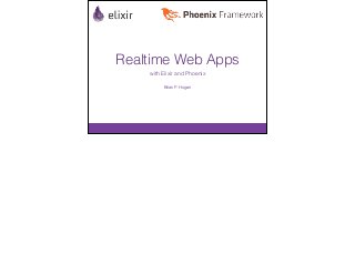 Realtime Web Apps
with Elixir and Phoenix
Brian P. Hogan
 