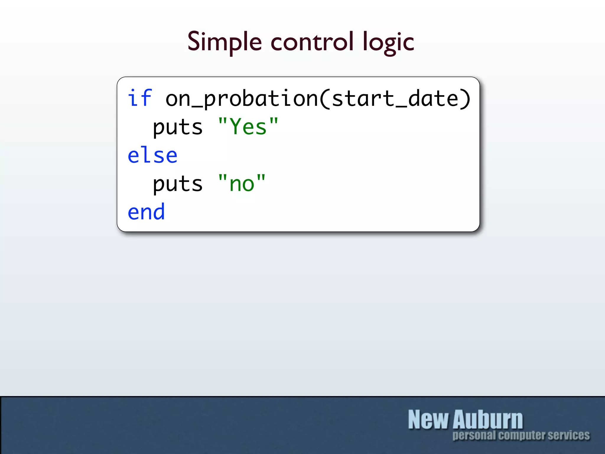 Simple control logic
if on_probation(start_date)
  puts "Yes"
else
  puts "no"
end
 